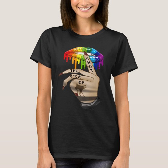 T-shirt LGBT Lip Shut The Fck Up Dripping Rainbow (Devant)