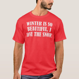 T-shirt L'hiver est si beau, j'adore la neige 