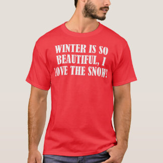 T-shirt L'hiver est si beau, j'adore la neige 