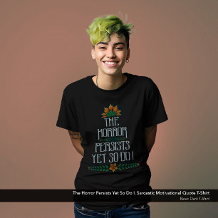 T-shirt L'Horreur Persiste, Mais Moi Aussi Je Suis Drôle M