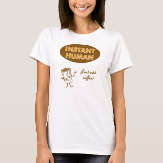 T-shirt L'humain instantané ajoutent juste le café