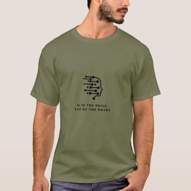 T-shirt L'IA est le Cerveau que vous êtes le Brawn (Devant)