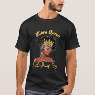 T-shirt Libra Queen Wake Pray Slay Joyeux Anniversaire Bla