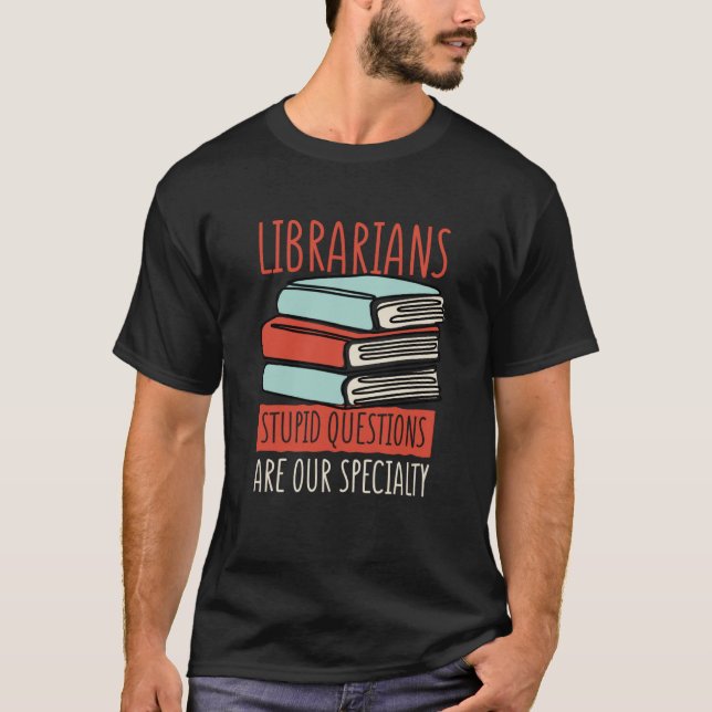 T-shirt Librarians Stupid Questions Are Our Specialty Libr (Devant)