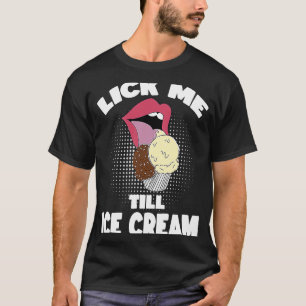 T-shirt Lick Me Jusqu'À La Crème De Glace Dirty Rude Dit