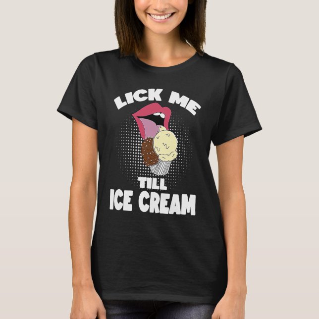 T-shirt Lick Me Jusqu'À La Crème De Glace Dirty Rude Dit (Devant)