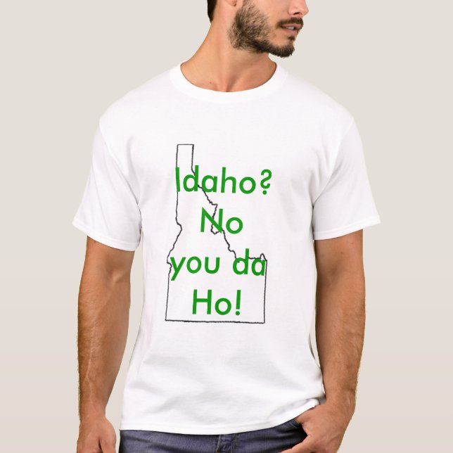 T-shirt L'Idaho ? Aucun vous le DA Ho ! (Devant)