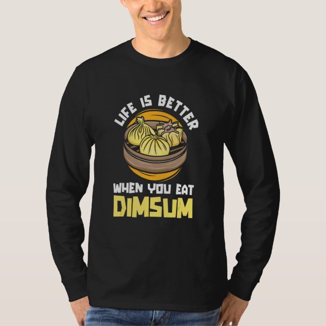 T-shirt Life Better When You Eat Dim Sum  China  Chinese F (Devant)