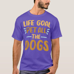 T-shirt Life Goal Animaux Tous les Chiens Drôle Drôle Amat