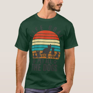 T-shirt Life Goal Pet Tous les Chiens Amoureux des chiens