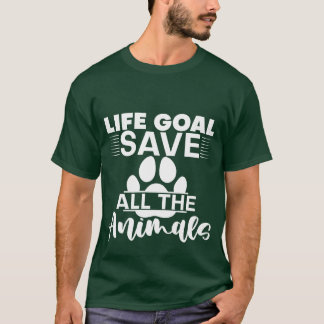 T-shirt Life Goal Save Allhe Animals girl