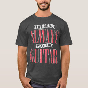 T-shirt Life Goal Toujours Jouer Guitare Musicien Funny Gu
