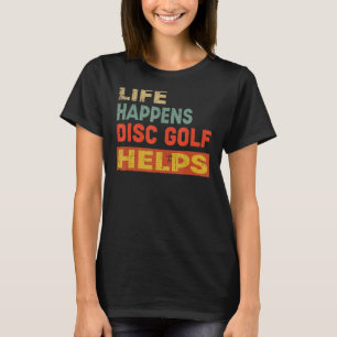 T-shirt Life Happens Disc Golf Aide Drôle Disque Golf Love