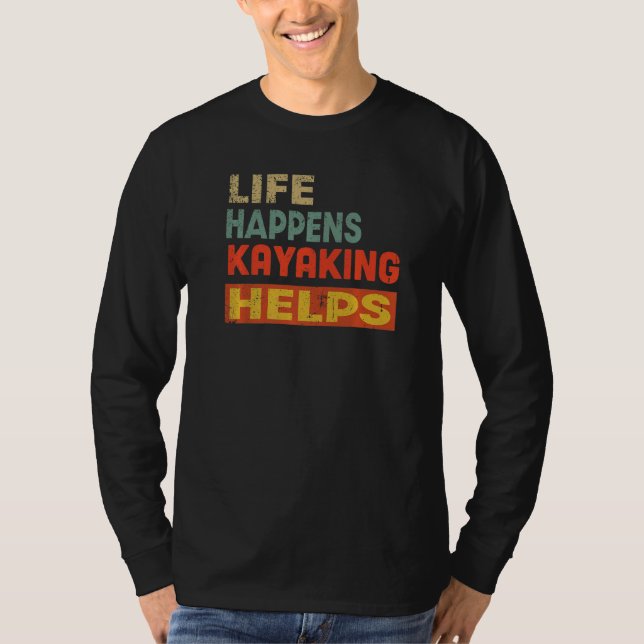 T-shirt Life Happens Kayaking Helps Funny Kayaking Lover P (Devant)