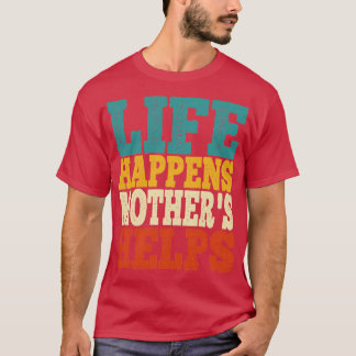 T-shirt life happens mothers helps