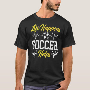 T-shirt Life Happens Soccer Aide Goalie Sport Soccer Jouer