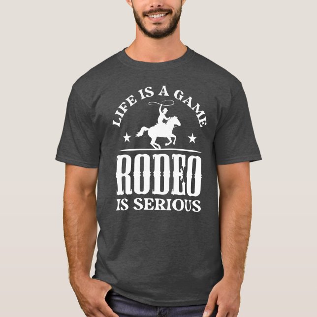 T-shirt Life Is A Game Rodeo Is Serious gift gift (Devant)