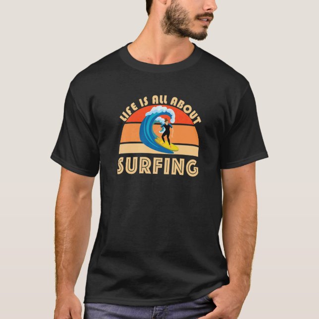 T-shirt Life Is All About Surfing SurfBoard Wave Beach Sum (Devant)
