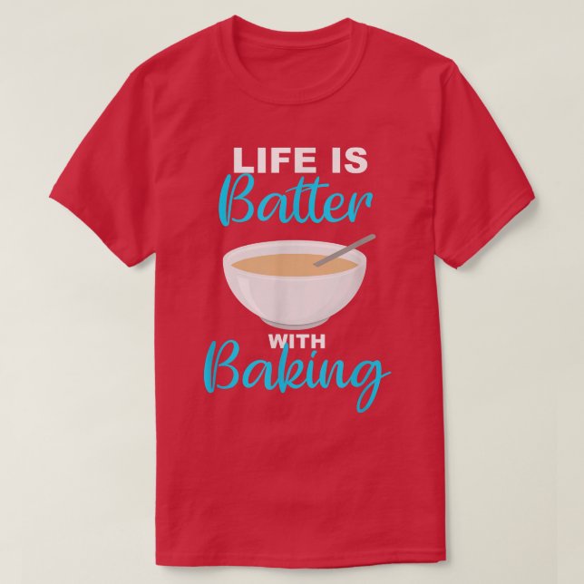 T-shirt Life is Batter With Baking - BakerChef Pun  2237 (Design devant)
