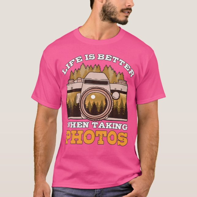 T-shirt Life Is Better Taking Photos Photographer Gift Pho (Devant)