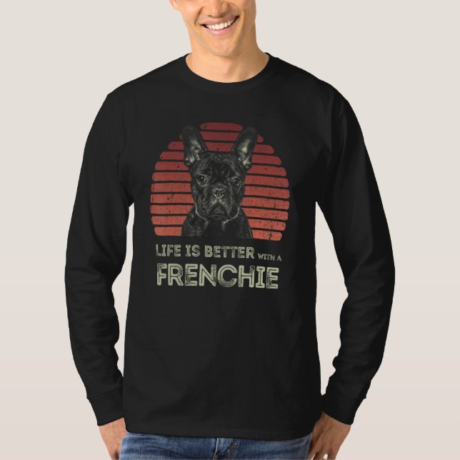T-shirt Life Is Better With A Frenchie - Funny French Bull (Devant)