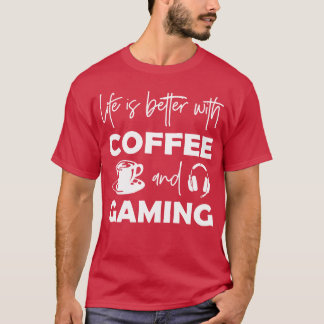 T-shirt Life Is Better With Coffee And Gaming girl friends