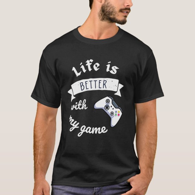 T-shirt life is better with my game perfect design friend  (Devant)
