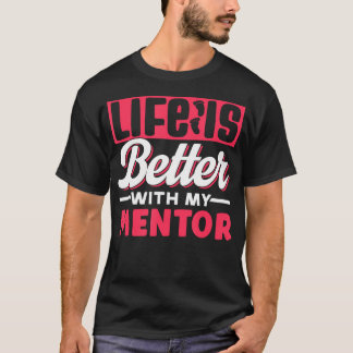 T-shirt Life Is Better With My Mentor Cute Motivation Appr