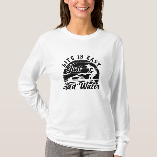 T-shirt Life Is Easy Just Add Water Jet Skiing Jet Ski (Devant)