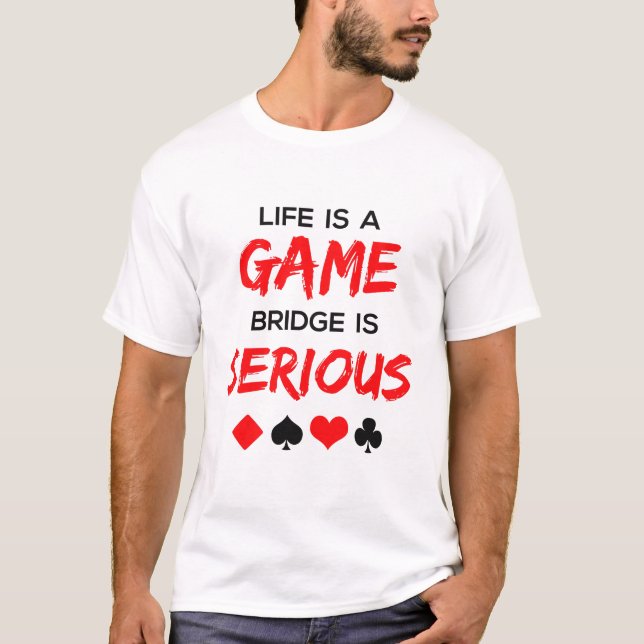 T-shirt Life is Game Bridge is Serious Card Game (Devant)