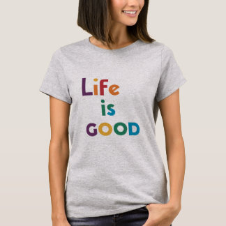 T-Shirt Life is good