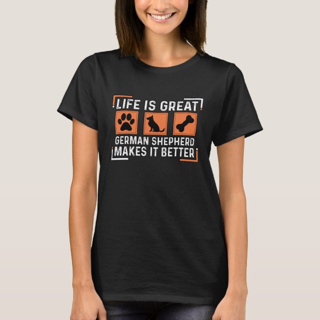 T-shirt Life is great German Shepherd makes it better (Devant)
