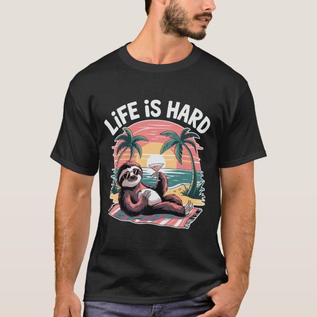 T-shirt Life is Hard Sloth Funny Tropical Beach Vacation (Devant)