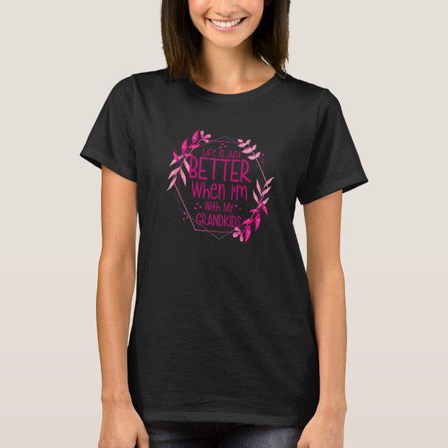 T-shirt Life Is Just Better When I'm With My Grandkids   (Devant)