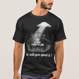 T-shirt Life is Short Eternity Long Where Will You Spend I