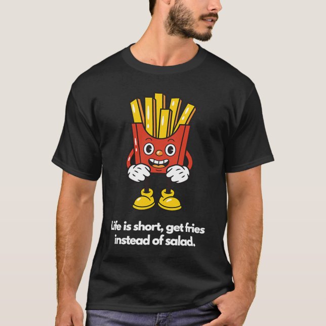 T-shirt Life is short, get fries instead of salad (Devant)