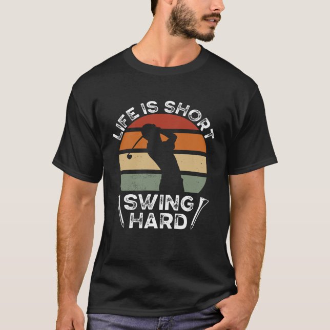 T-shirt Life Is Short Swing Hard Golfing  Golf Player (Devant)