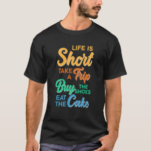 T-shirt Life is Short Take Trip Acheter Chaussures Manger 