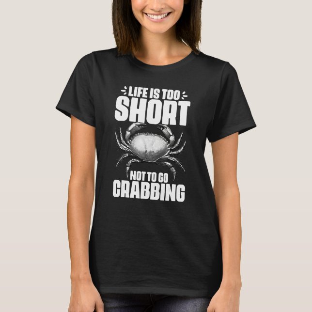 T-shirt Life Is Too Short Funny Crabbing Catching Crabs Cr (Devant)