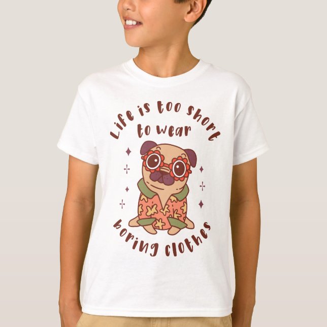 T-shirt Life is too short to wear boring clothes (Devant)