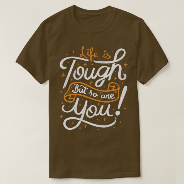 T-shirt Life is tough but so are you (Design devant)