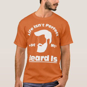T-shirt Life Isnx27t Parfait Mais Ma Barbe Est 10