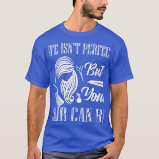 T-shirt Life Isnx27t Parfait Mais Vos Cheveux Peuvent Être