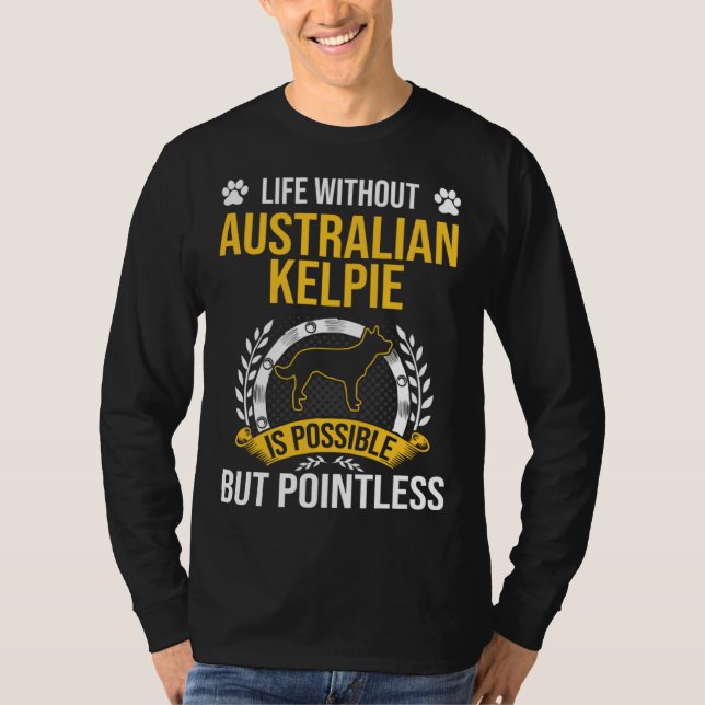 T-shirt Life Without Australian Kelpie Is Pointless Dog (Devant)