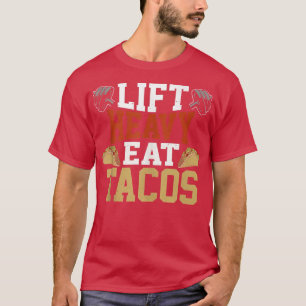 T-shirt Lift Heavy Eat Tacos Lift Heavy I Lift Heavy Thin