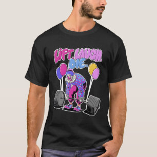 T-shirt Lift Laugh Die Lifting Clown Workout Poids