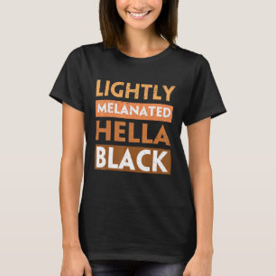T-shirt Lightly Melanated Hella Black History Melanin Afri