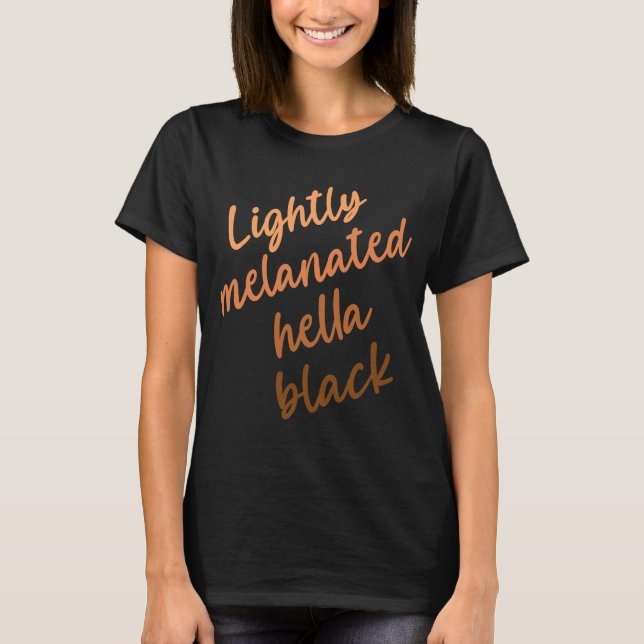 T-shirt Lightly Melanated Hella Black History Melanin Afri (Devant)
