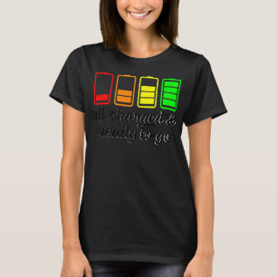T-shirt Like A Battery All Charges And Ready Go 