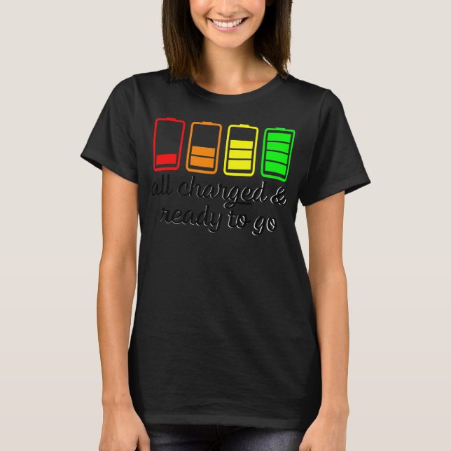 T-shirt Like A Battery All Charges And Ready Go  (Devant)
